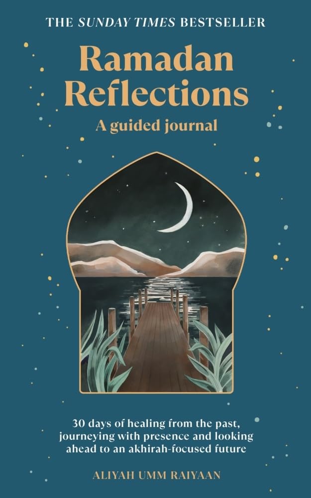 Ramadan Reflections: 30 days of healing from the past, journeying with presence and looking ahead to an akhirah-focused future