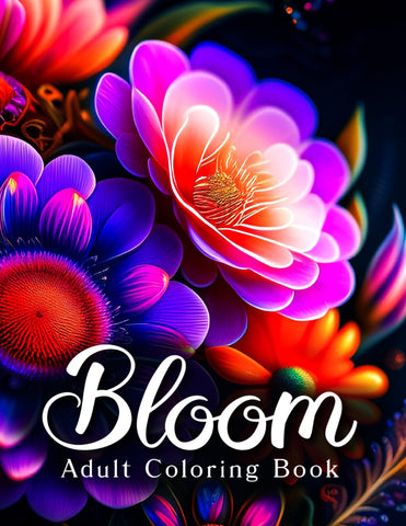 Bloom Adult Coloring Book: An Awesome Mindfulness Anxiety Relief and Relaxation Flower Coloring Book for Adults and Teens