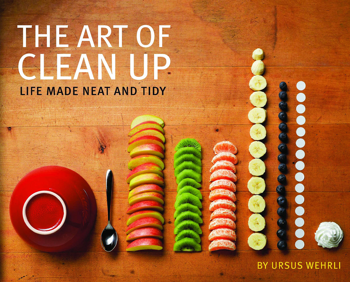 The Art of Clean Up: Life Made Neat and Tidy